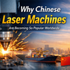 Why Chinese Laser Machines Are Becoming So Popular Worldwide